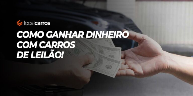 Como ganhar dinheiro com carro de leilão